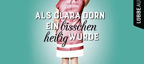 Als Clara Dorn ein bisschen heilig wurde