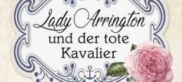 Lady Arrington und der tote Kavalier