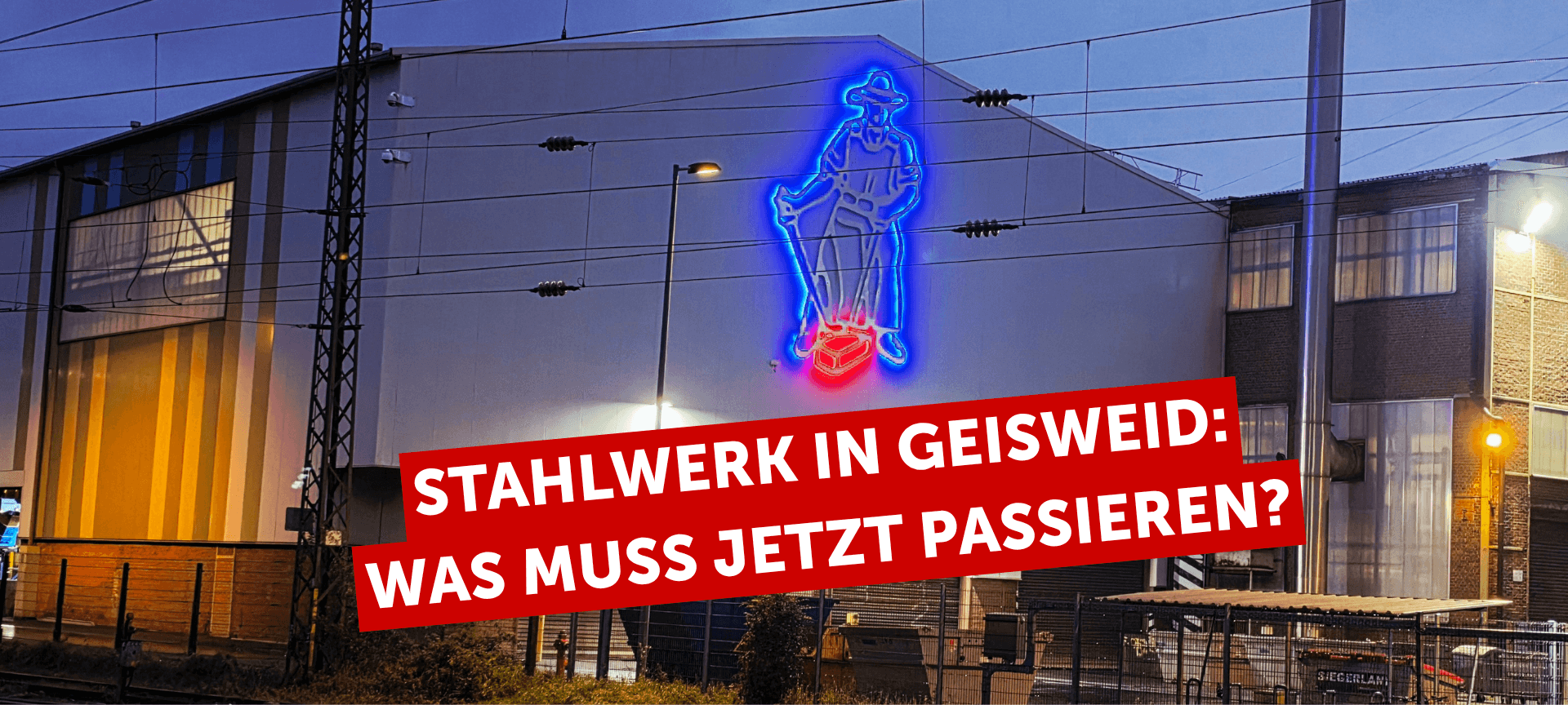 Stahlwerk-Drama in Geisweid: Was muss jetzt passieren?